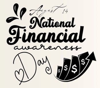 Black script calligraphy design reading August 14 National Financial Awareness Day